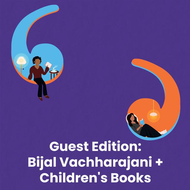 Guest Edition: Bijal Vachharajani + Children’s Books - podcast episode cover