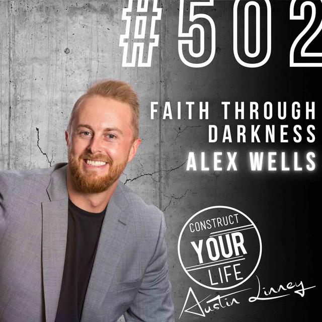 Faith through darkness with Alex Wells | Construct your life #502 - podcast episode cover