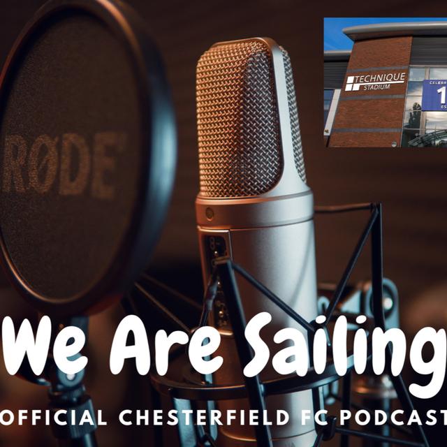We Are Sailing: Official Chesterfield FC Podcast, Episode 2 - podcast episode cover