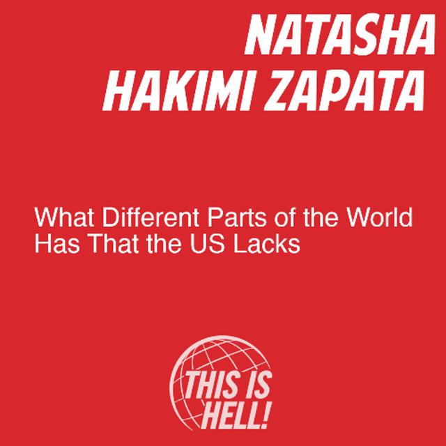 What Different Parts of the World Has That the US Lacks / Natasha Hakimi Zapata - podcast episode cover