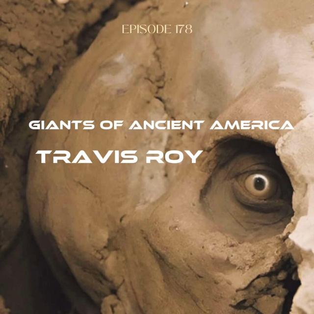 #Ep178: Giants Of Ancient America Travis Roy - podcast episode cover