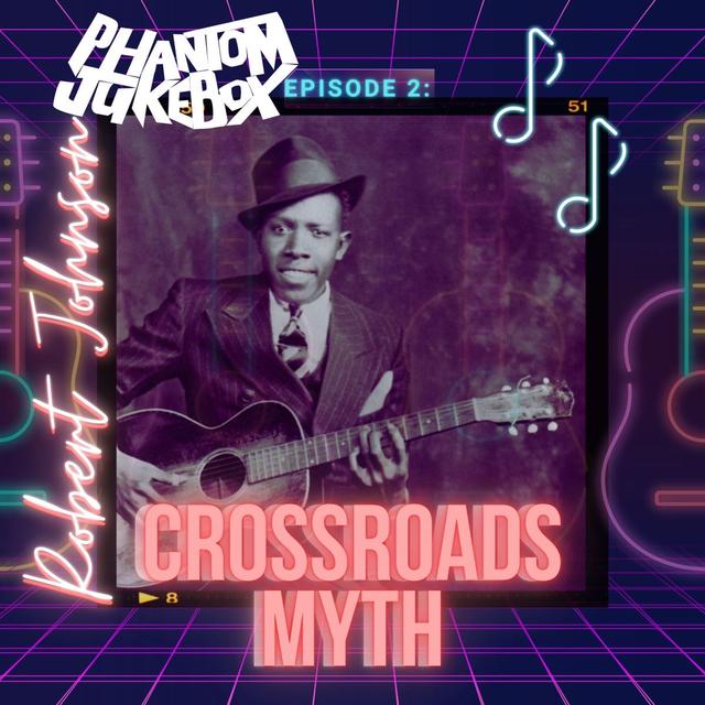 EP. 02 The Robert Johnson Crossroads Myth - podcast episode cover