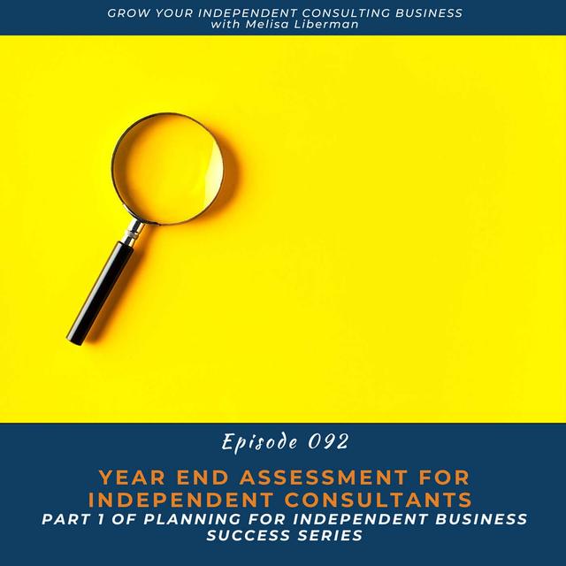 EP. 092 Year End Assessment for Independent Consultants (Part 1 of the Planning for Independent Business Success Series) - podcast episode cover