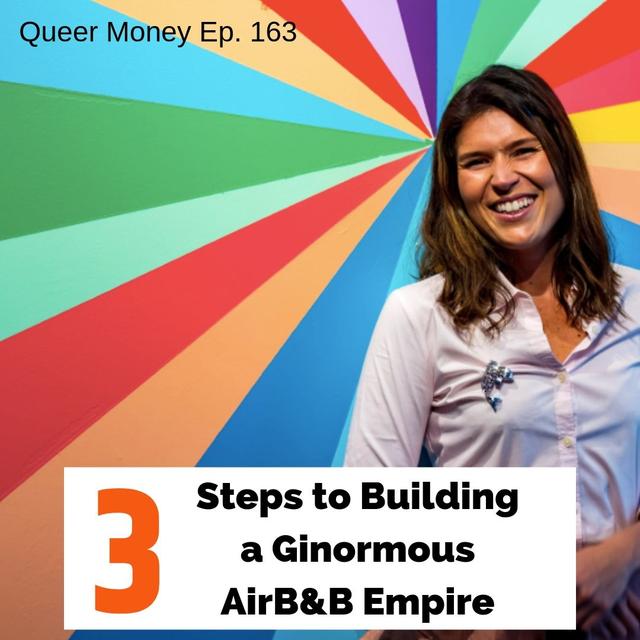 3 Steps to Creating a Ginormous AirB&B Empire - Queer Money Ep. 163 - podcast episode cover