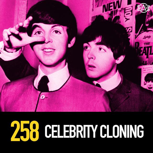 258 - Celebrity Cloning Conspiracies - podcast episode cover