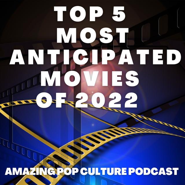 Top 5 Most Anticipated Movies of 2022 - podcast episode cover