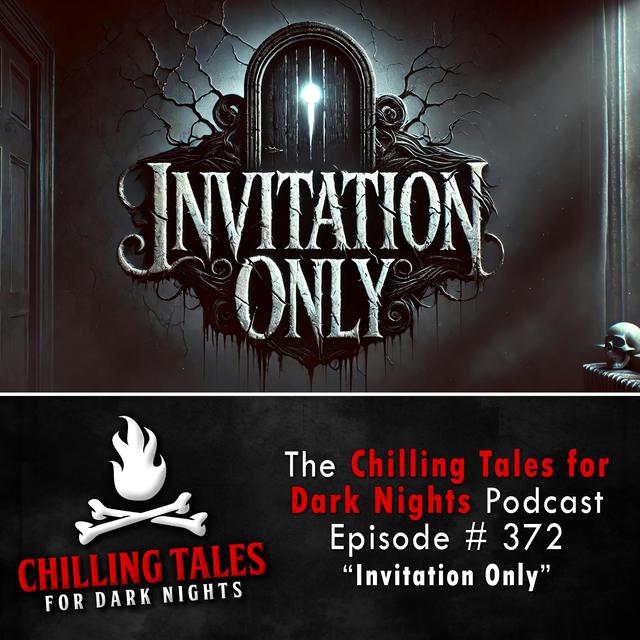 372: Invitation Only - Chilling Tales for Dark Nights - podcast episode cover