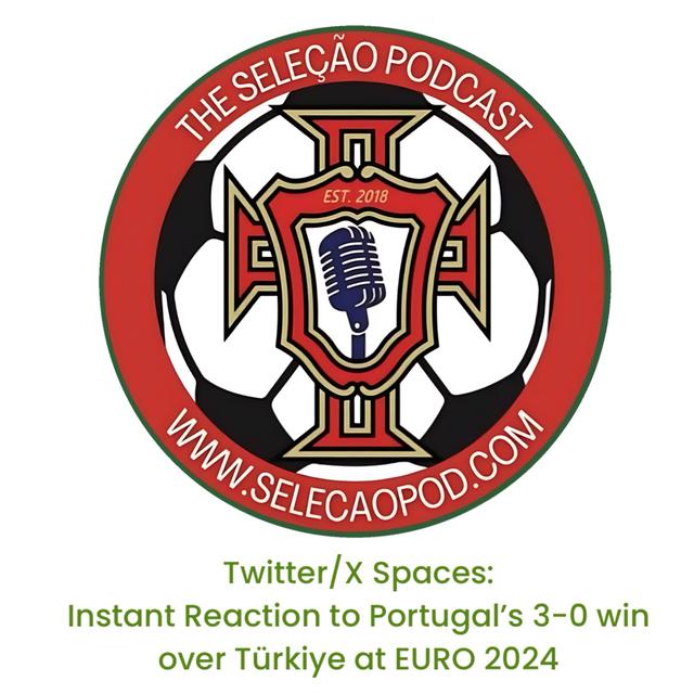 Twitter/X Spaces: Instant Reaction to Portugal’s 3-0 win over Türkiye at EURO 2024 - podcast episode cover