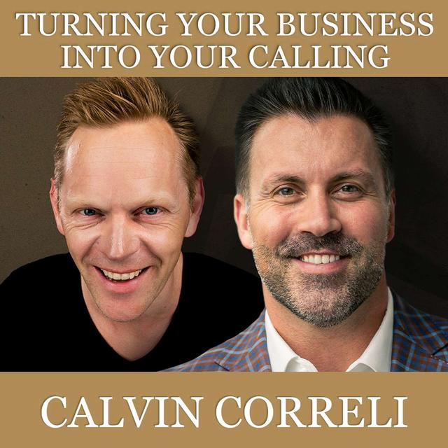 Turning Your Business Into Your Calling with Calvin Correli - podcast episode cover