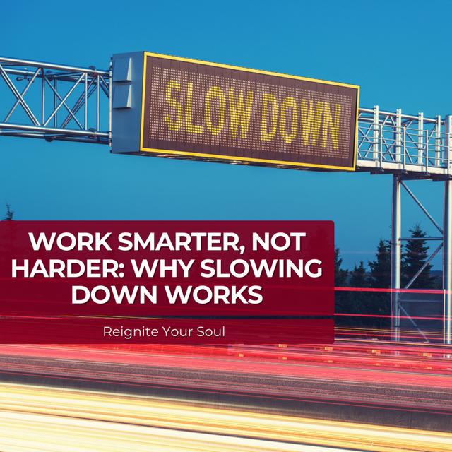 Work Smarter, Not Harder: Why Slowing Down Works - podcast episode cover
