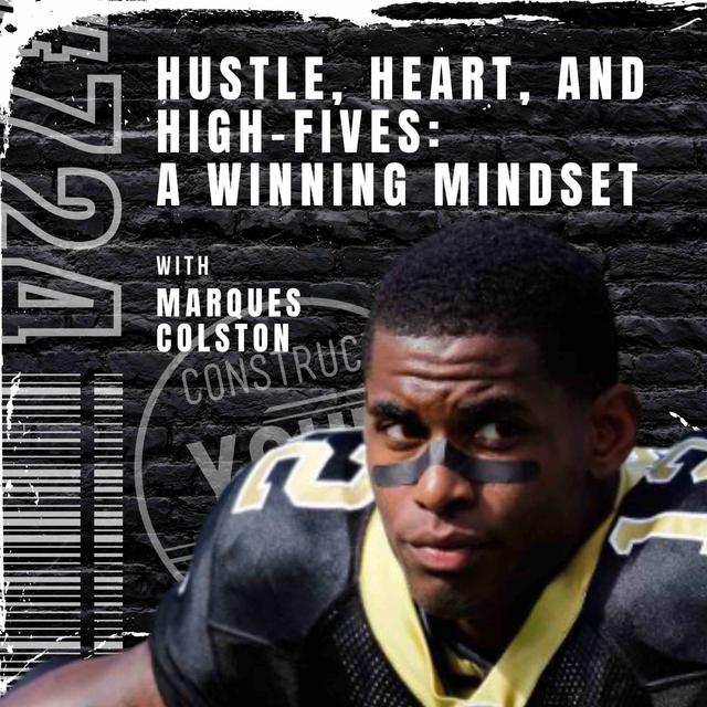 Hustle, Heart, and High-Fives: A Winning Mindset with Marques Colston | Construct your life #724 - podcast episode cover