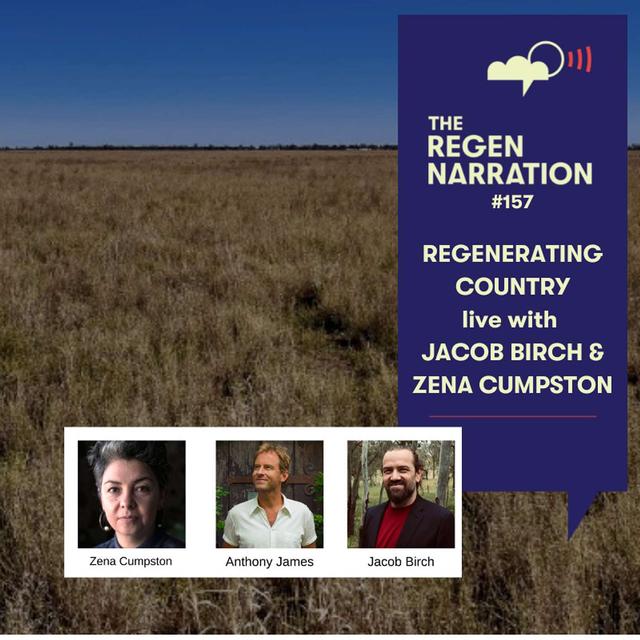 157. Regenerating Country, live with Jacob Birch & Zena Cumpston - podcast episode cover