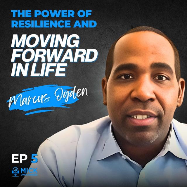 Marques Ogden | The Power of Resilience and Moving Forward in Life - Mick Unplugged [Ep 5] - podcast episode cover