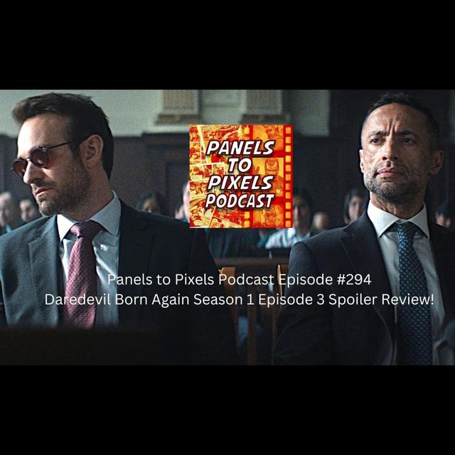 Panels to Pixels Podcast Episode #294 Daredevil Born Again Season 1 Episode 3 Spoiler Review! - podcast episode cover