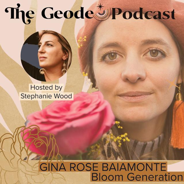 Bloom Where You Are; Gina Rose Baiamonte of Bloom Generation - podcast episode cover