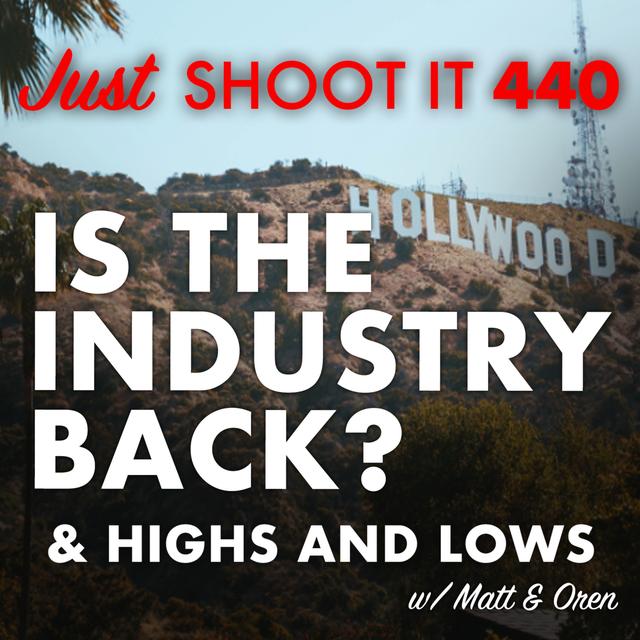 Is the Industry Back? Career Highs and Lows w/ Matt and Oren - Just Shoot It 440 - podcast episode cover