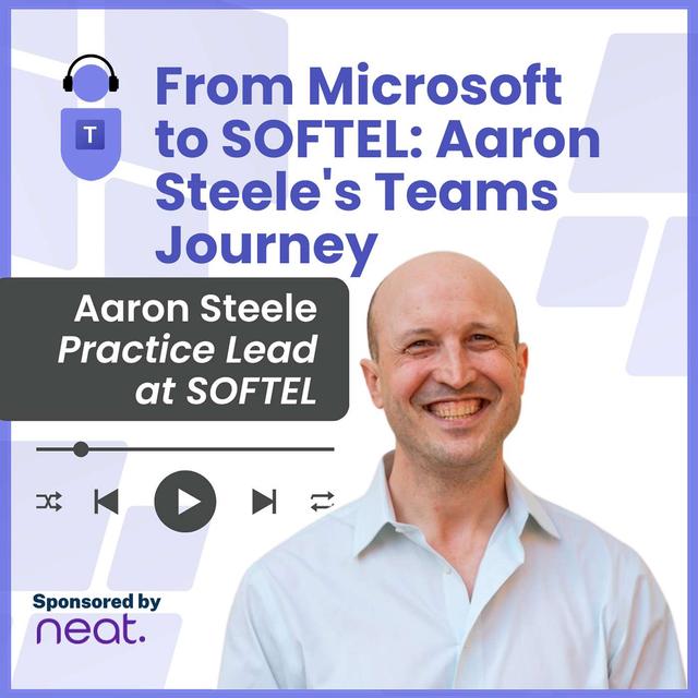 From Microsoft to SOFTEL: Aaron Steele's Teams Journey - podcast episode cover