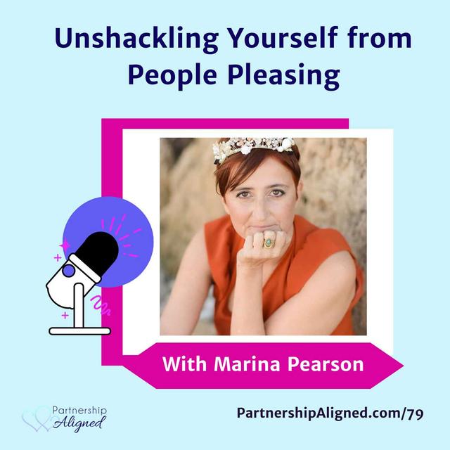 Ep 79 - Unshackling Yourself From People Pleasing (with Marina Pearson) - podcast episode cover