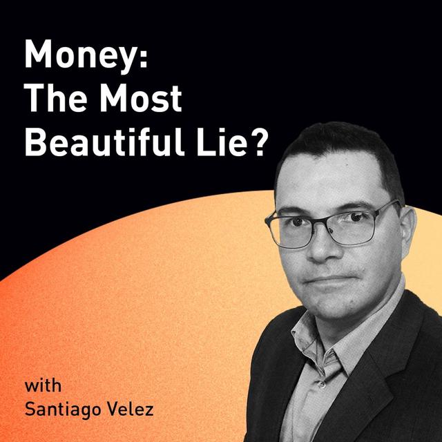 Money: The Most Beautiful Lie? with Santiago Velez (WiM090) - podcast episode cover