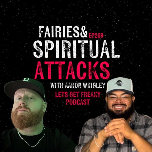 #Ep269: Fairies and Spiritual Attacks with Aaron Wrigley - podcast episode cover