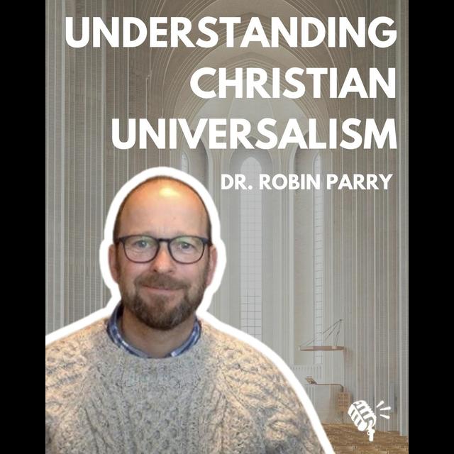 Understanding Evangelical Universalism: Dr. Robin Parry - podcast episode cover