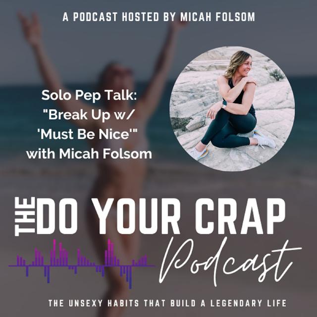 Solo Pep Talk - Break Up w/ 'Must Be Nice' with Micah Folsom - podcast episode cover