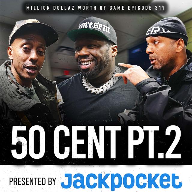50 CENT PT.2: MILLION DOLLAZ WORTH OF GAME EPISODE 311 - podcast episode cover