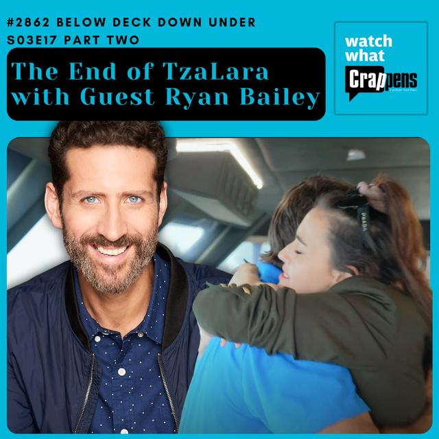 #2862  Below Deck Down Under S03E17 Part Two: The End of TzaLara with Guest Ryan Bailey - podcast episode cover