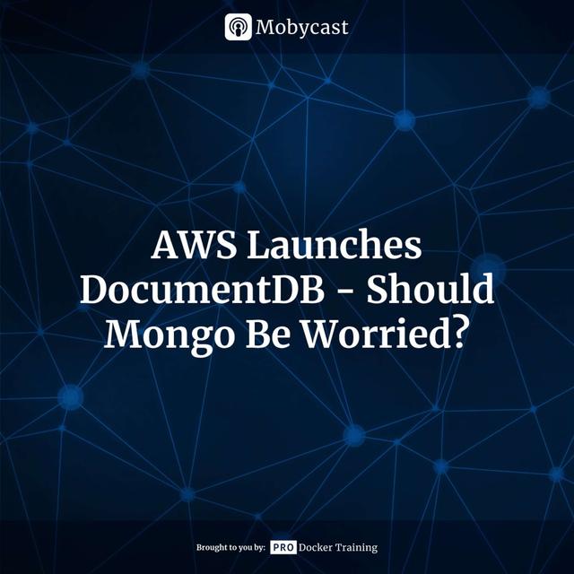 AWS Launches DocumentDB - Should Mongo Be Worried? - podcast episode cover