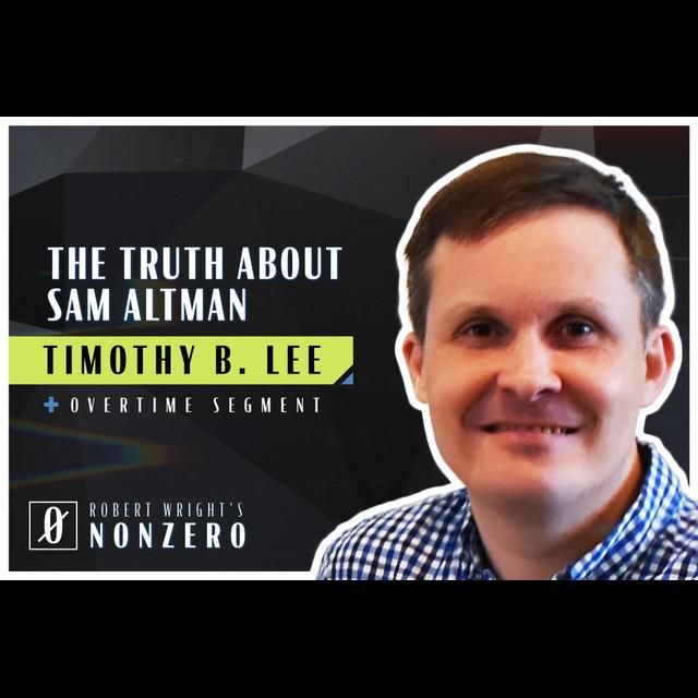 The Truth about Sam Altman (Robert Wright & Timothy B. Lee) - podcast episode cover