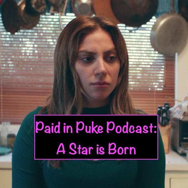 Paid in Puke S6E10: A Star is Born (2018) - podcast episode cover