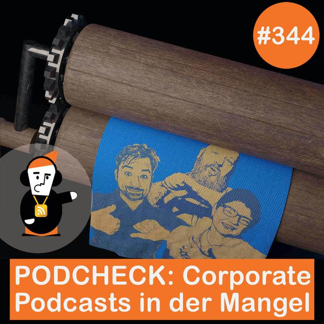 Blick 344 auf „PodCheck - Corporate Podcasts in der Mangel“ - podcast episode cover