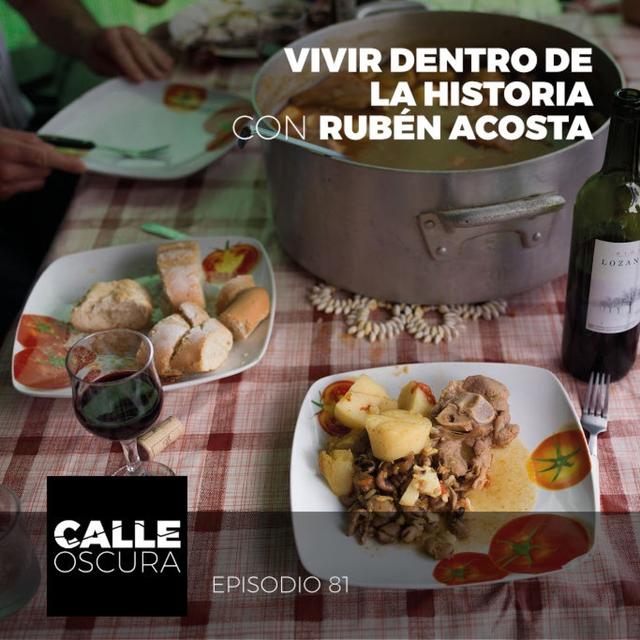 Calle Oscura 81: Vivir Dentro de la Historia con Rubén Acosta. - podcast episode cover