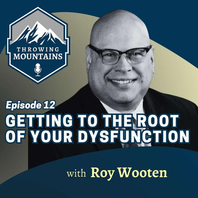 Getting to the Root of Your Dysfunction with Roy Wooten, Executive Director of The Crucible Project - podcast episode cover