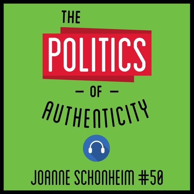 50: The Politics of Authenticity - Joanne Schonheim - podcast episode cover