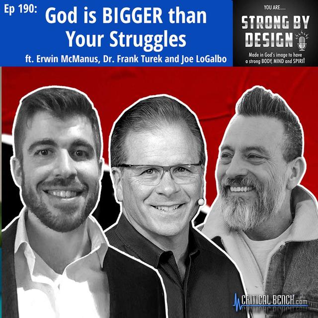 Ep 190 God is BIGGER than Your Struggles ft. Erwin McManus, Dr. Frank Turek and Joe LoGalbo - podcast episode cover