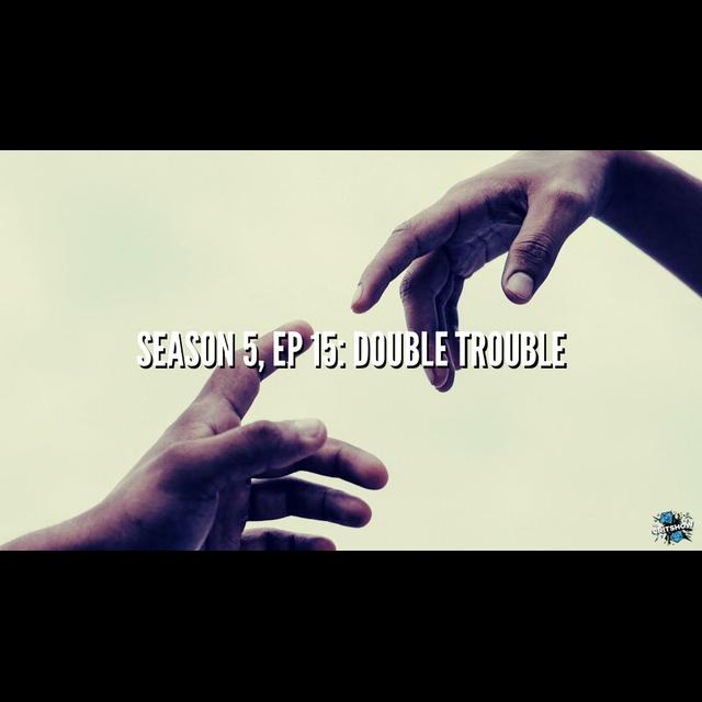 Double Trouble (S5, E15) - podcast episode cover
