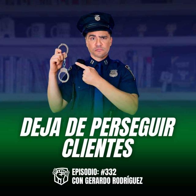 Cierra más Ventas sin Andar Persiguiendo Clientes (Ep-332) - podcast episode cover
