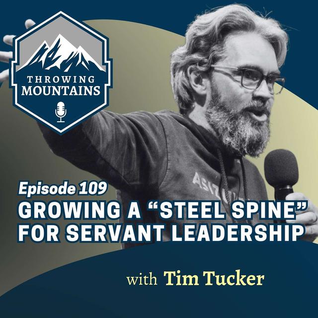 Growing a "Steel Spine" for Servant Leadership with Author Tim Tucker - podcast episode cover