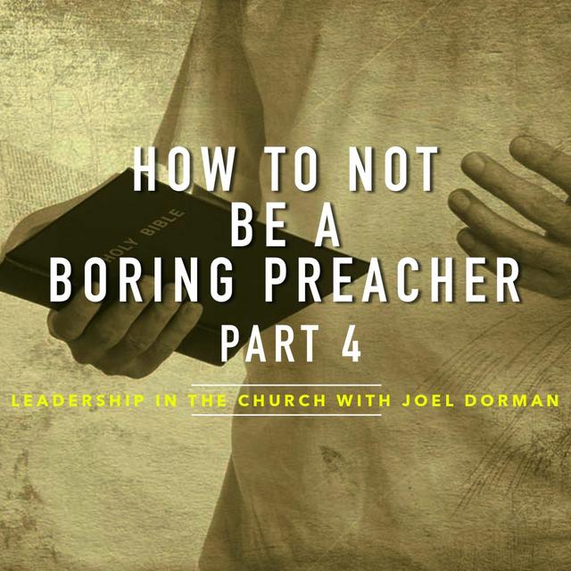 How To NOT Be A Boring Preacher Part 4 - podcast episode cover