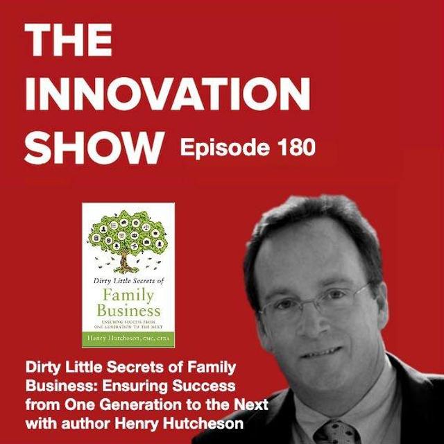 Dirty Little Secrets of Family Business: Ensuring Success from One Generation to the Next with Henry Hutcheson - podcast episode cover