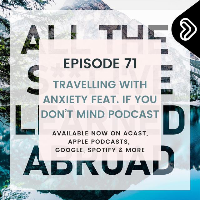 Travelling with anxiety feat. If You Don't Mind Podcast. - podcast episode cover