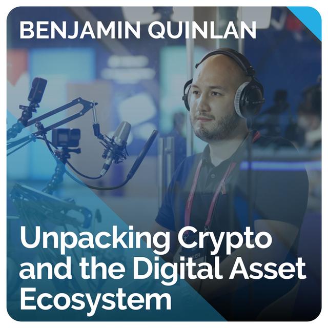 Unpacking Crypto and the Digital Asset Ecosystem (ft. Benjamin Quinlan) - podcast episode cover
