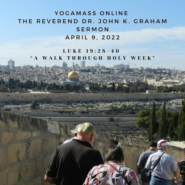 “A Walk through Holy Week,” a YogaMass Sermon by The Reverend Dr. John K. Graham - podcast episode cover