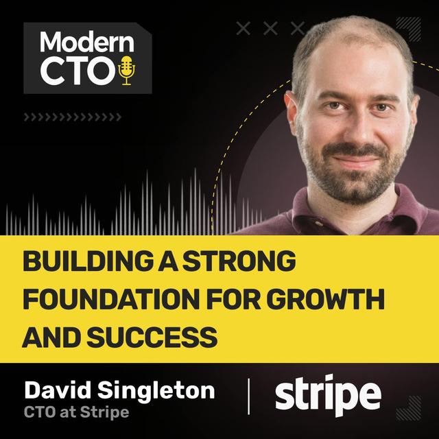 Building a Strong Foundation for Growth and Success with David Singleton, CTO at Stripe - podcast episode cover