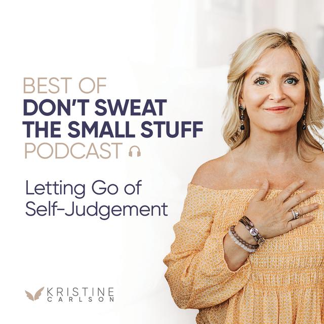 Best of Don’t Sweat the Small Stuff: Letting Go of Self-Judgement - podcast episode cover