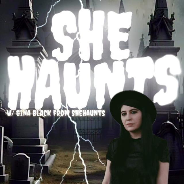 SHEHAUNTS! W/ Gina Black from SheHaunts & Trebles Garcia - podcast episode cover