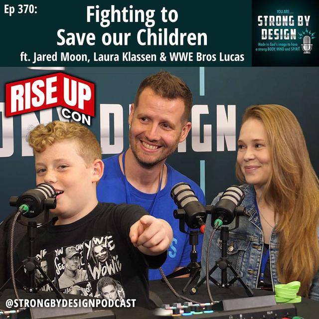 Ep 370 Fighting to Save our Children ft. Jared Moon, Laura Klassen & WWE Bros Lucas - podcast episode cover