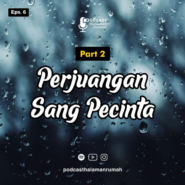 Eps. 6 : (Part 2) Perjuangan Sang Pecinta - podcast episode cover