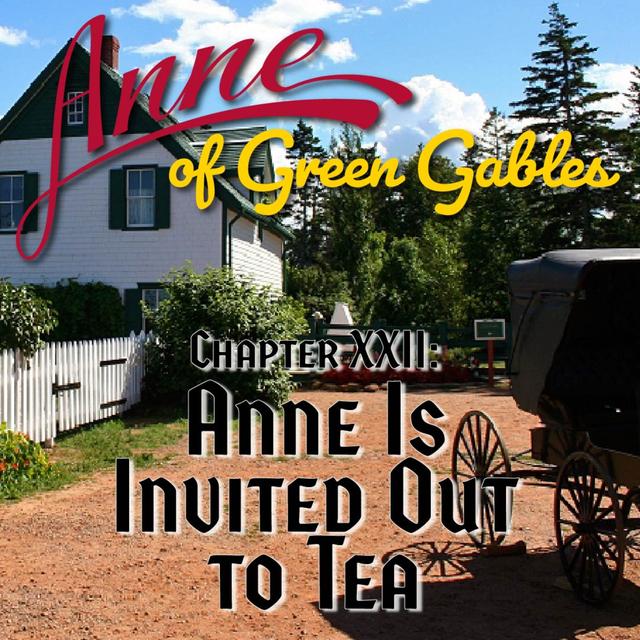 Anne of Green Gables, Chapter XXII: Anne Is Invited Out to Tea - podcast episode cover
